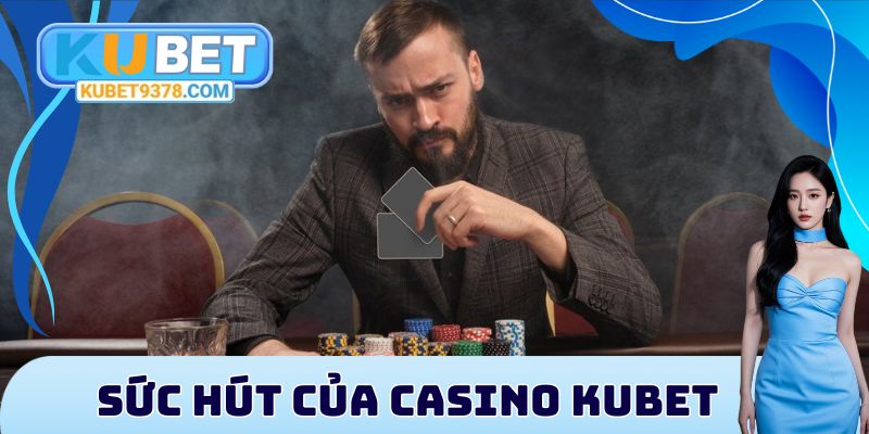 Sức hút của Casino Kubet