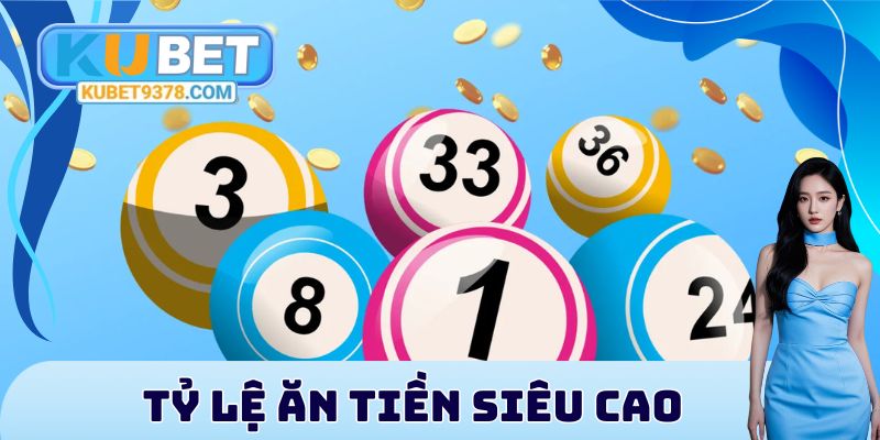 Tỷ lệ ăn tiền siêu cao